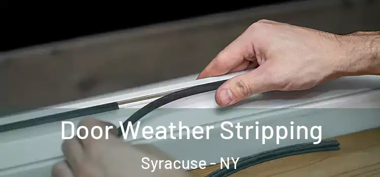 Door Weather Stripping Syracuse - NY