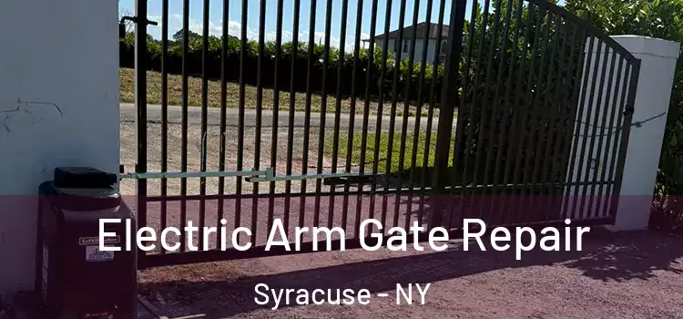 Electric Arm Gate Repair Syracuse - NY