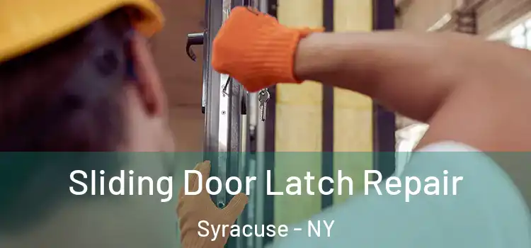 Sliding Door Latch Repair Syracuse - NY